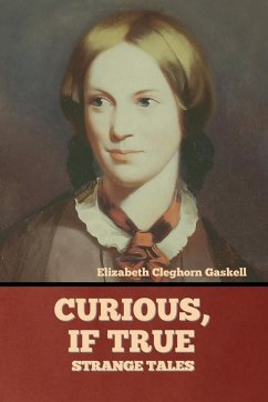 Curious, if True - Gaskell, Elizabeth Cleghorn