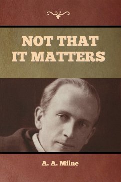 Not that it Matters - Milne, A. A.