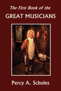 The First Book of the Great Musicians (Yesterday's Classics) - Scholes, Percy A.