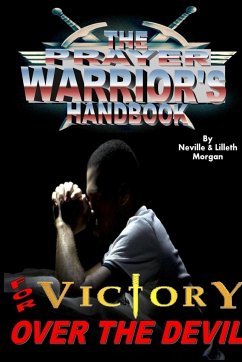 The Prayer Warrior's Handbook For Victory Over The Devil - Morgan, Neville And Lilleth