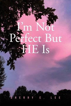 I'm Not Perfect But HE Is - Lee, Sherry E.