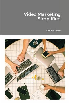 Video Marketing Simplified - Stephens, Jim