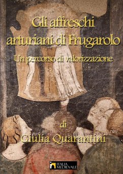 Gli affreschi arturiani di Frugarolo, un percorso di valorizzazione - Quarantini, Giulia