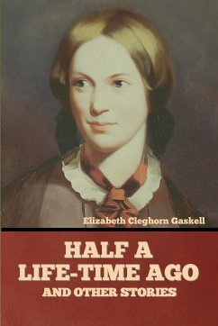 Half a Life-Time Ago and other stories - Gaskell, Elizabeth Cleghorn