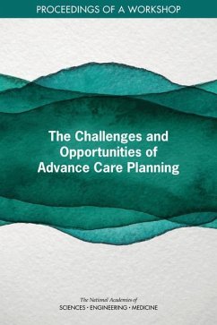 The Challenges and Opportunities of Advance Care Planning - National Academies of Sciences Engineering and Medicine; Health And Medicine Division; Board On Health Sciences Policy; Board On Health Care Services; Roundtable on Quality Care for People with Serious Illness