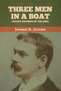 Three Men in a Boat (To Say Nothing of the Dog) - Jerome, Jerome K.