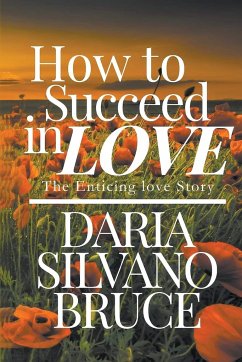 How to Succeed in Love: The Enticing Love Story - Bruce, Daria S.