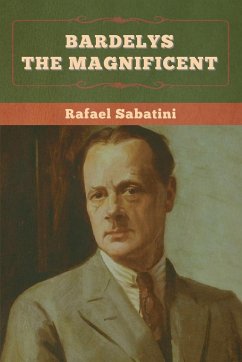 Bardelys the Magnificent - Sabatini, Rafael