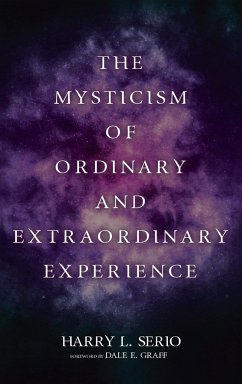 The Mysticism of Ordinary and Extraordinary Experience - Serio, Harry L.