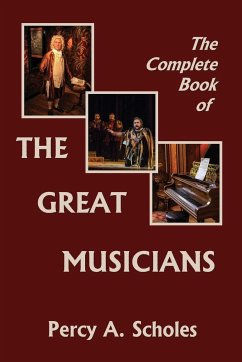 The Complete Book of the Great Musicians (Yesterday's Classics) - Scholes, Percy A.