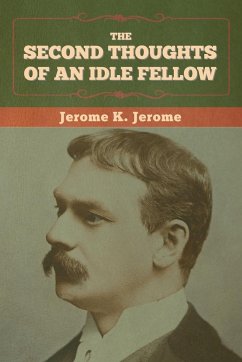 The Second Thoughts of an Idle Fellow - Jerome, Jerome K.
