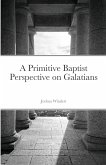 A Primitive Baptist Perspective on Galatians