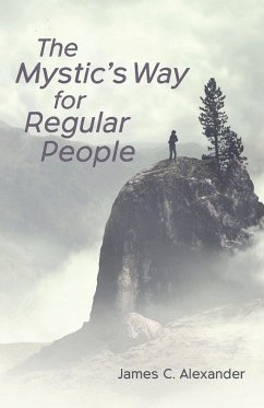 The Mystic's Way for Regular People - Alexander, James C.