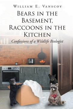 Bears in the Basement, Raccoons in the Kitchen - Vanscoy, William E.