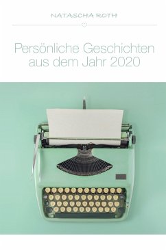 Persönliche Geschichten aus dem Jahr 2020 - Roth, Natascha