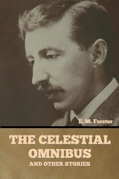The Celestial Omnibus and Other Stories - Forster, E. M.