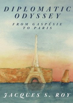 Diplomatic Odyssey from Gaspésie to Paris - Roy, Jacques S.