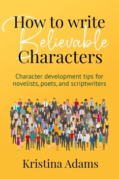 How to Write Believable Characters (eBook, ePUB) - Adams, Kristina