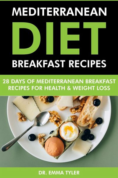 Mediterranean Diet Breakfast Recipes: 28 Days of Mediterranean Breakfast Recipes for Health & Weight Loss. (eBook, ePUB)