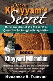 Omar Khayyam's Secret: Hermeneutics of the Robaiyat in Quantum Sociological Imagination: Book 2: Khayyami Millennium (eBook, ePUB)