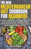 The New Mediterranean Diet Cookbook For Beginners: Discover The Secret On Weight Loss And Lower Risk Of Heart Disease In Just 4 Weeks Diets With Easy 70 Recipes And A Meal Plan For Lifelong Health (eBook, ePUB)