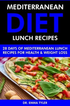 Mediterranean Diet Lunch Recipes: 28 Days of Mediterranean Lunch Recipes for Health & Weight Loss. (eBook, ePUB) - Tyler, Emma