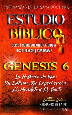 La Historia de Noé: Su Entorno, Su Experiencia, El Mandato y El Pacto (Estudio Bíblico Cristiano Sobrevolando la Biblia con Enseñanzas de la Sana Doctrina, #6) (eBook, ePUB) - Bíblicos, Sermones