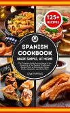 SPANISH COOKBOOK Made Simple, at Home The Complete Guide Around Spain to the Discovery of the Tastiest Traditional Recipes Such as Homemade Tapas, Paella, Gazpacho, and Much More (eBook, ePUB)