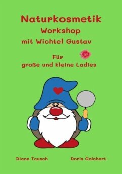 Naturkosmetik Workshop mit Wichtel Gustav - Tausch, Diane;Golchert, Doris