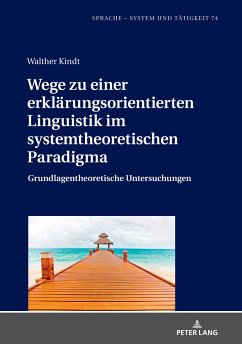 Wege zu einer erklärungsorientierten Linguistik im systemtheoretischen Paradigma - Kindt, Walther