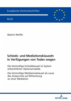 Schieds- und Mediationsklauseln in Verfügungen von Todes wegen - Wolfer, Beatrix