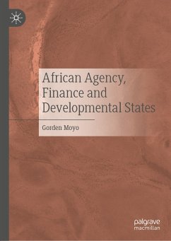 African Agency, Finance and Developmental States (eBook, PDF) - Moyo, Gorden