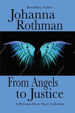 From Angels to Justice: A Heroines Short Story Collection (eBook, ePUB) - Rothman, Johanna