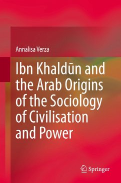 Ibn Khaldūn and the Arab Origins of the Sociology of Civilisation and Power (eBook, PDF) - Verza, Annalisa