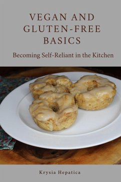 Vegan and Gluten-Free Basics: Becoming Self-Reliant in the Kitchen (eBook, ePUB) - Hepatica, Krysia