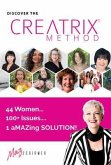 Discover the Creatrix Method, 44 Women, 100+ Issues, 1 aMAZing Solution! (eBook, ePUB) Discover the Creatrix Method, 44 Women, 100+ Issues, 1 aMAZing Solution! (eBook, ePUB)