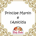 Principe Martin e l'Amicizia (eBook, ePUB)