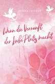 Wenn die Vernunft der Liebe Platz macht (eBook, ePUB) Wenn die Vernunft der Liebe Platz macht (eBook, ePUB)