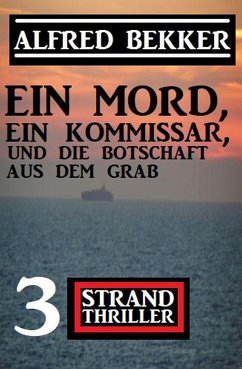 Ein Mord, ein Kommissar und die Botschaft aus dem Grab: 3 Strand Thriller (eBook, ePUB) - Bekker, Alfred