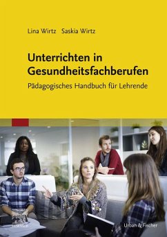 Unterrichtsmethoden für die Ausbildung in den Therapieberufen (eBook, ePUB) - Wirtz, Lina; Wirtz, Saskia; Urban & Fischer Verlag