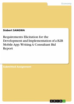 Requirements Elicitation for the Development and Implementation of a B2B Mobile App. Writing A Consultant Bid Report (eBook, PDF)