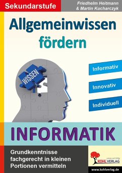 Allgemeinwissen fördern INFORMATIK (eBook, PDF) - Heitmann, Friedhelm; Kucharczyk, Martin