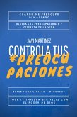 Controla tus Preocupaciones: Cuando Me Preocupo Demasiado. Olvidar Las Preocupaciones Y Disfrutar De La Vida, Superar Los Límites Y Bloqueos Para Ser Feliz Con Ayuda Del Poder De Dios. (eBook, ePUB)