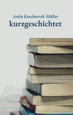 kurzgeschichtet - Koschorrek-Müller, Anita