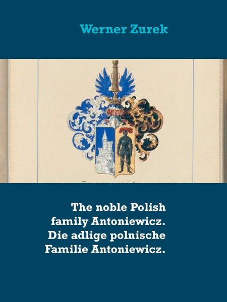 The noble Polish family Antoniewicz. Die adlige polnische Familie Antoniewicz. (eBook, ePUB) The noble Polish family Antoniewicz. Die adlige polnische Familie Antoniewicz. (eBook, ePUB)