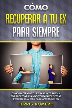 Cómo Recuperar a tu Ex para Siempre (eBook, ePUB) - Romero, Ferris