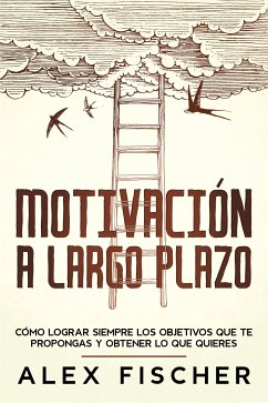 Motivación a Largo Plazo (eBook, ePUB) - Fischer, Alex