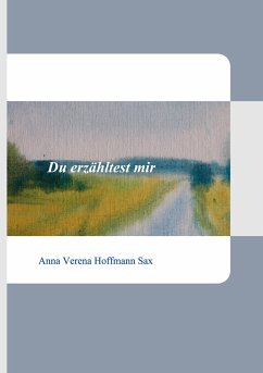 Du erzähltest mir - Hoffmann Sax, Anna Verena