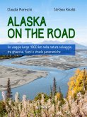 Alaska on the road. Un viaggio lungo 4000 km nella natura selvaggia tra ghiacciai, fiumi e strade panoramiche (eBook, ePUB)