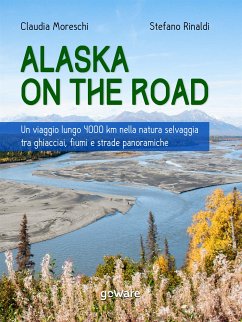 Alaska on the road. Un viaggio lungo 4000 km nella natura selvaggia tra ghiacciai, fiumi e strade panoramiche (eBook, ePUB) - Moreschi, Claudia; Rinaldi, Stefano